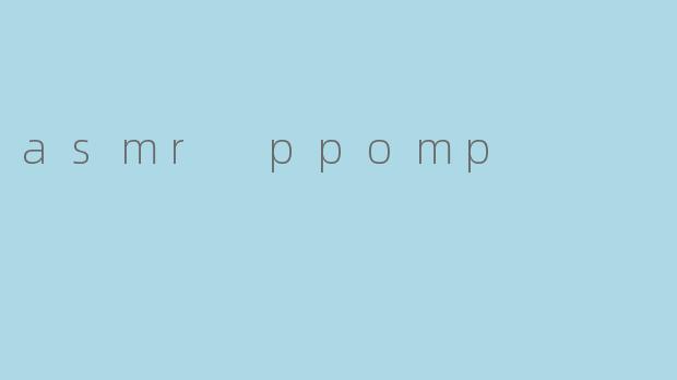 asmr ppomp